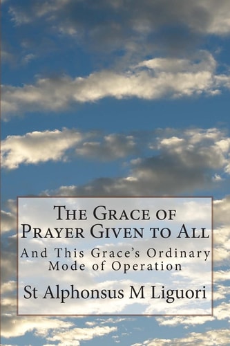 The Grace of Prayer Given to All And This Grace's Ordinary Mode of Operation