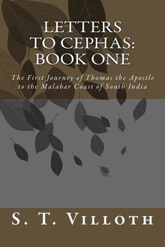 Letters to Cephas: Book One The Travels of Thomas the Apostle to the Malabar Coast of South India