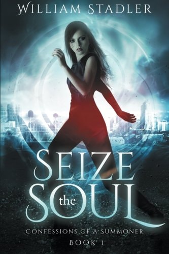 Seize the Soul Confessions of a Summoner: Book 1