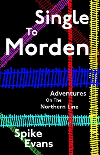 Single To Morden Adventures On The Northern Line