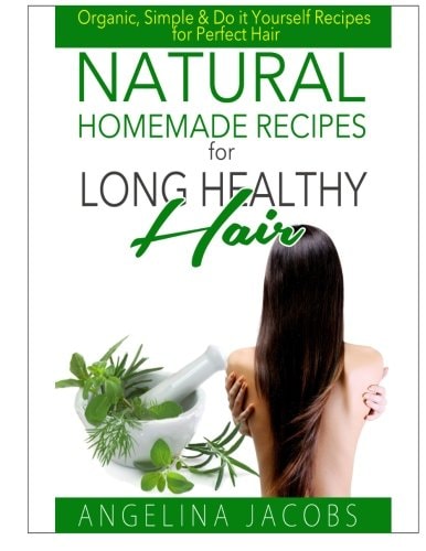 Natural Homemade Recipes for Long Healthy Hair Organic, Simple & Do it Yourself Recipes for Perfect Hair