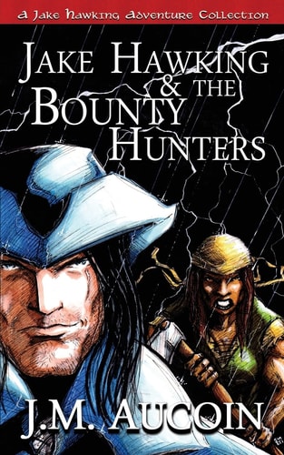 Jake Hawking and the Bounty Hunters A Jake Hawking Adventure Collection