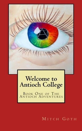 Welcome to Antioch College Book One of The Antioch Adventures