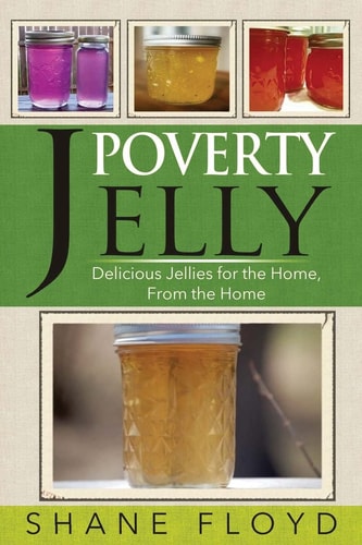 Poverty Jelly Delicious Jellies for the Home, from the Home