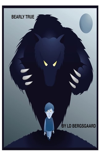 Bearly True A Delightful Short Story of a Boy's Battle with a Bear.