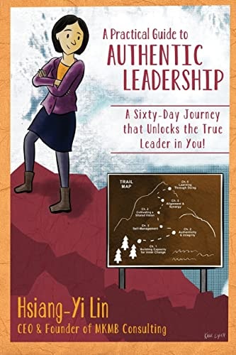A Practical Guide to Authentic Leadership A Sixty-Day Journey That Unlocks the True Leader in You