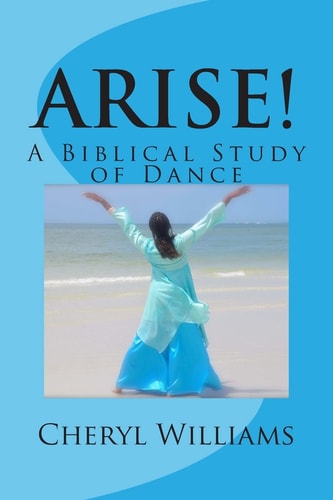 Arise! A Biblical Study of Dance