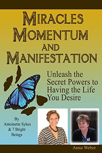 Miracles Momentum and Manifestation: Unleash the Secret Powers to Having the Life You Desire Momentum Through Manifesting and Miracles