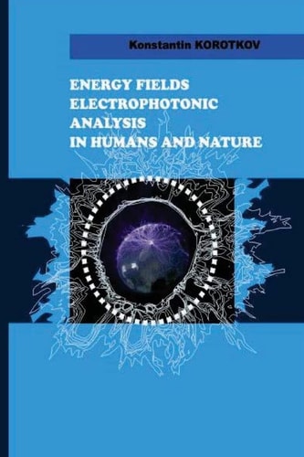 Energy Fields Electrophotonic Analysis in Humans and Nature Electrophotonic Analysis