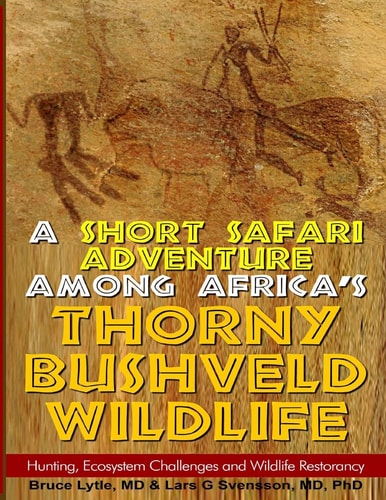 A Short Safari Adventure Among Africa's Thorny Bushveld Wildlife VOL 2: Hunting, Ecosystem Challenges and Wildlife Restorancy