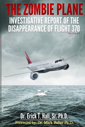 The Zombie Plane Investigative Report of the Disappearance of Flight MH370