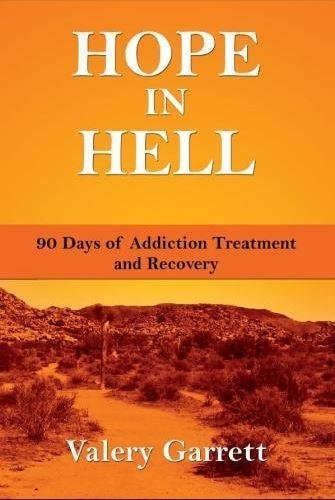 Hope in Hell 90 Days of Addiction Treatment and Recovery