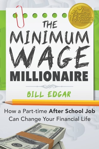The Minimum Wage Millionaire How a Part-Time After School Job Can Change Your Financial Life