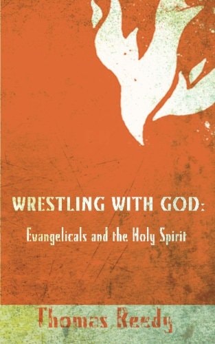 Wrestling with God Evangelicals and the Holy Spirit