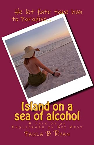 Island on a Sea of Alcohol A Tale of an Englishman in Key West