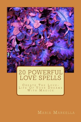 20 Powerful Love Spells Create The Love-Life Of Your Dreams With Magick