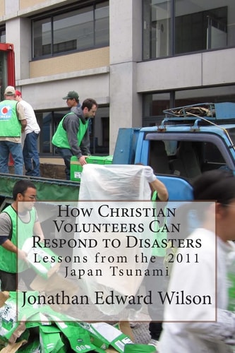 How Christian Volunteers Can Respond to Disasters Lessons from the 2011 Japan Tsunami