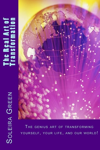 The Real Art of Transformation A Metamorphic Adventure Into the Possibilities of You and Us