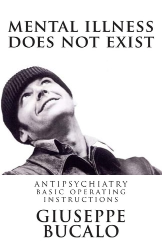 Mental Illness Does Not Exist Antipsychiatry: Basic Operating Instructions