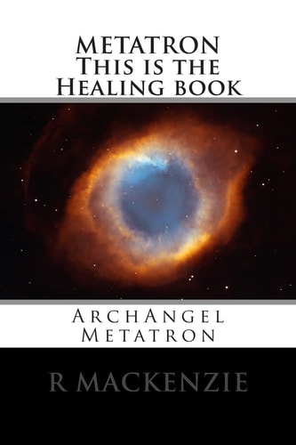 METATRON This Is the Healing Book ArchAngel Metatron