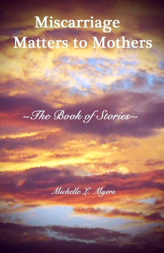 Miscarriage Matters to Mothers The Book of Stories