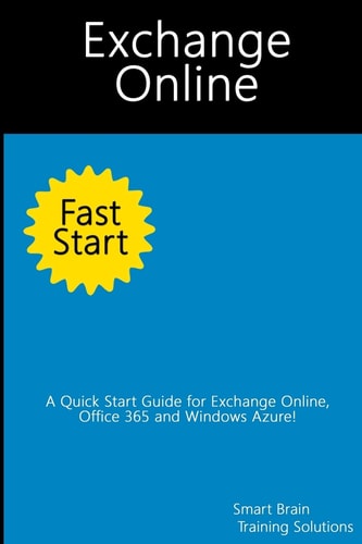 Exchange Online Fast Start A Quick Start Guide for Exchange Online, Office 365 and Windows Azure