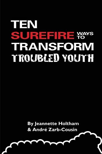 Ten Surefire Ways to Transform Troubled Youth