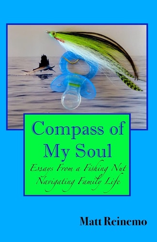 Compass of My Soul Essays from a Fishing Nut Navigating Family Life