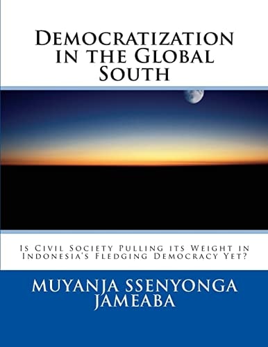Democratization in the Global South Is Civil Society Pulling Its Weight in Indonesia's Fledging Democracy Yet?