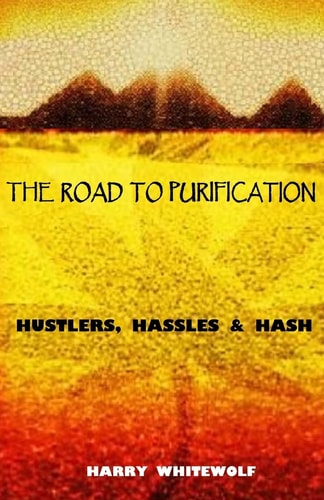 The Road to Purification Hustlers, Hassles & Hash