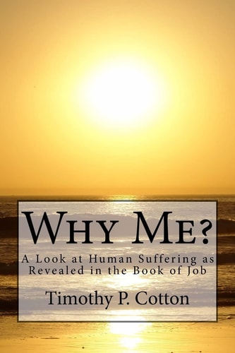 Why Me? A Look At Human Suffering As Revealed in the Book of Job