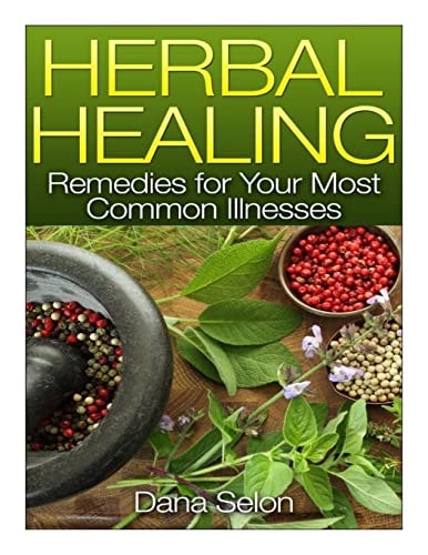 Herbal Healing Remedies for Your Most Common Illnesses