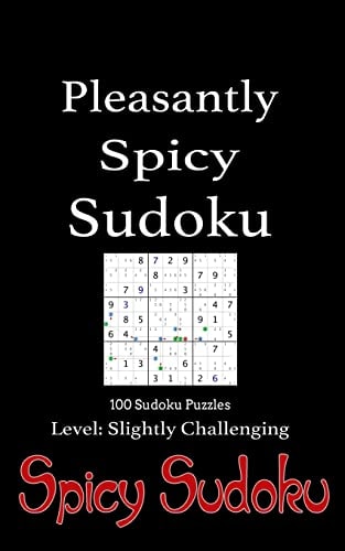 Pleasantly Spicy Sudoku - 100 Sudoku Puzzles Level Slightly Challenging Book of 100 Sudoku Puzzles, Rated Slightly Challenging - Puzzles in Random Order of Difficulty with Solutions and Spicy Ratings to Indicate Difficulty Level.