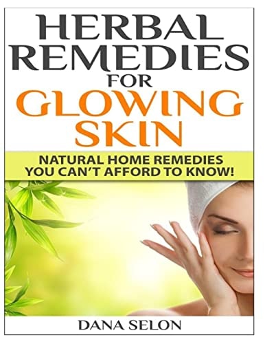 Herbal Remedies for Glowing Skin Natural Home Remedies You Can't Afford to Know!