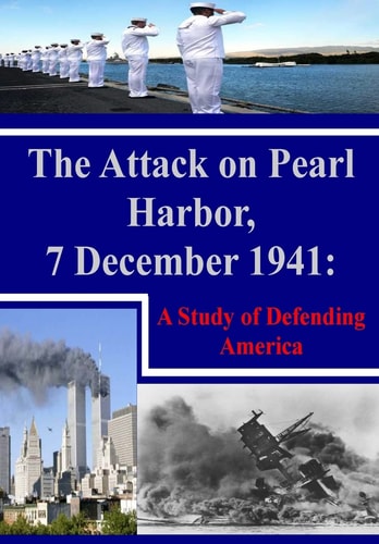 The Attack on Pearl Harbor, 7 December 1941 A Study of Defending America