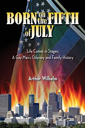 Born on the Fifth of July Life Comes in Stages: a Gay Man's Odyssey and Family History