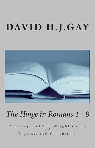 The Hinge in Romans 1-8 A Critique of N.T. Wright's View of Baptism and Conversation