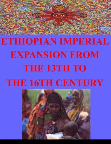 Ethiopian Imperial Expansion From The 13th To The 16th Century