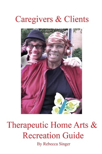 Caregivers and Clients Therapeutic Home Arts and Recreation Guide