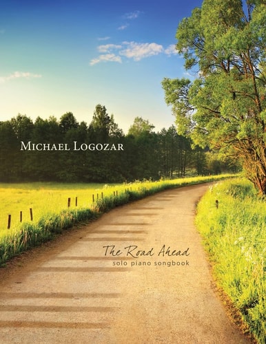 Michael Logozar - The Road Ahead Solo Piano Songbook