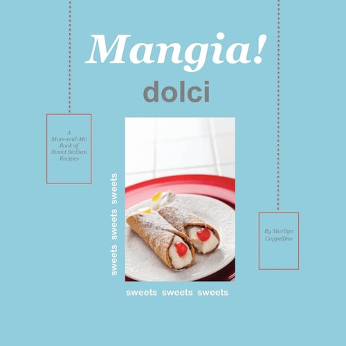 Mangia! Dolci A Mom-And-Me Book of Sweet Sicilian Recipes