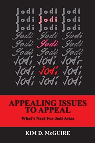 Jodi, Jodi, Jodi - APPEALING ISSUES TO APPEAL - What's Next For Jodi Arias