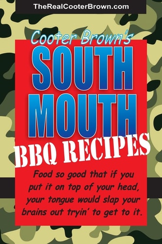 South Mouth BBQ Recipes Food So Good that If You Put it on Top of Your Head, Your Tongue Will Beat Your Brains Out Tryin' to Get to it