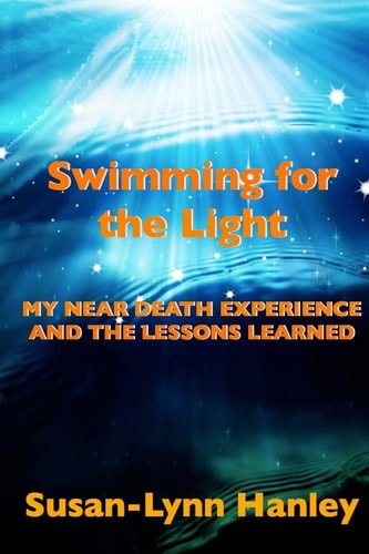 Swimming For The Light My Near Death Experience And The Lessons Learned