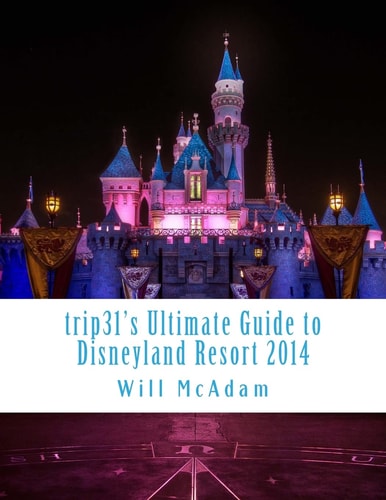 Trip31's Ultimate Guide to Disneyland Resort 2014 Spring / Summer Edition