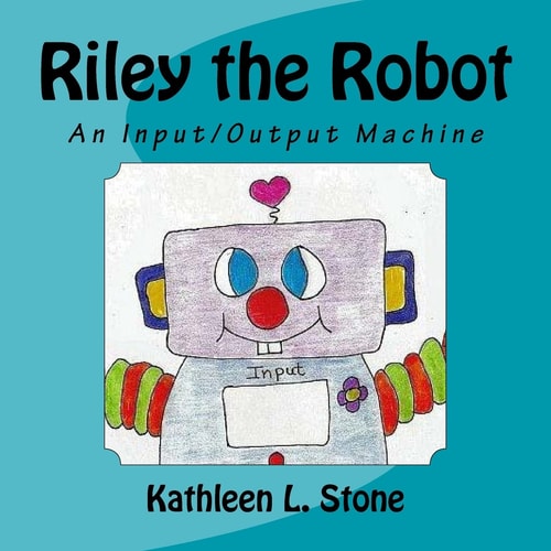 Riley the Robot An Input/Output Machine