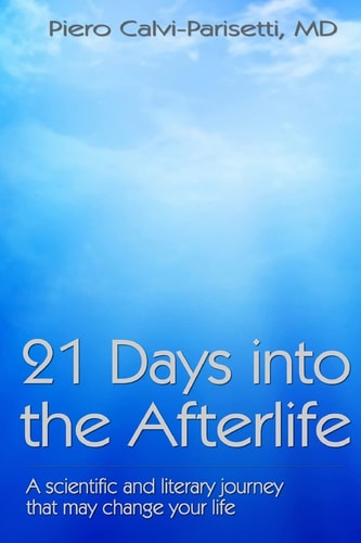 21 Days Into the Afterlife A Scientific and Literary Journey That May Change Your Life
