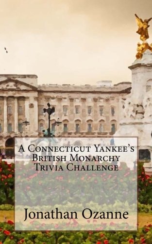 A Connecticut Yankee's British Monarchy Trivia Challenge