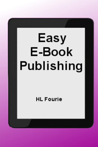 Easy E-Book Publishing A Guide to Publishing an E-Book