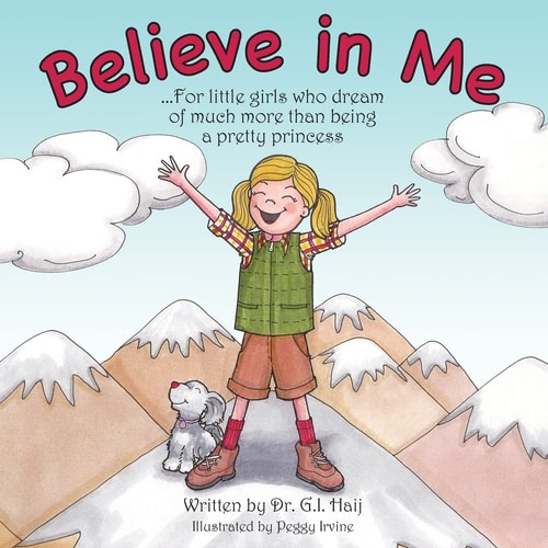 Believe In Me For Little Girls who Dream of Much More Than Being a Pretty Princess